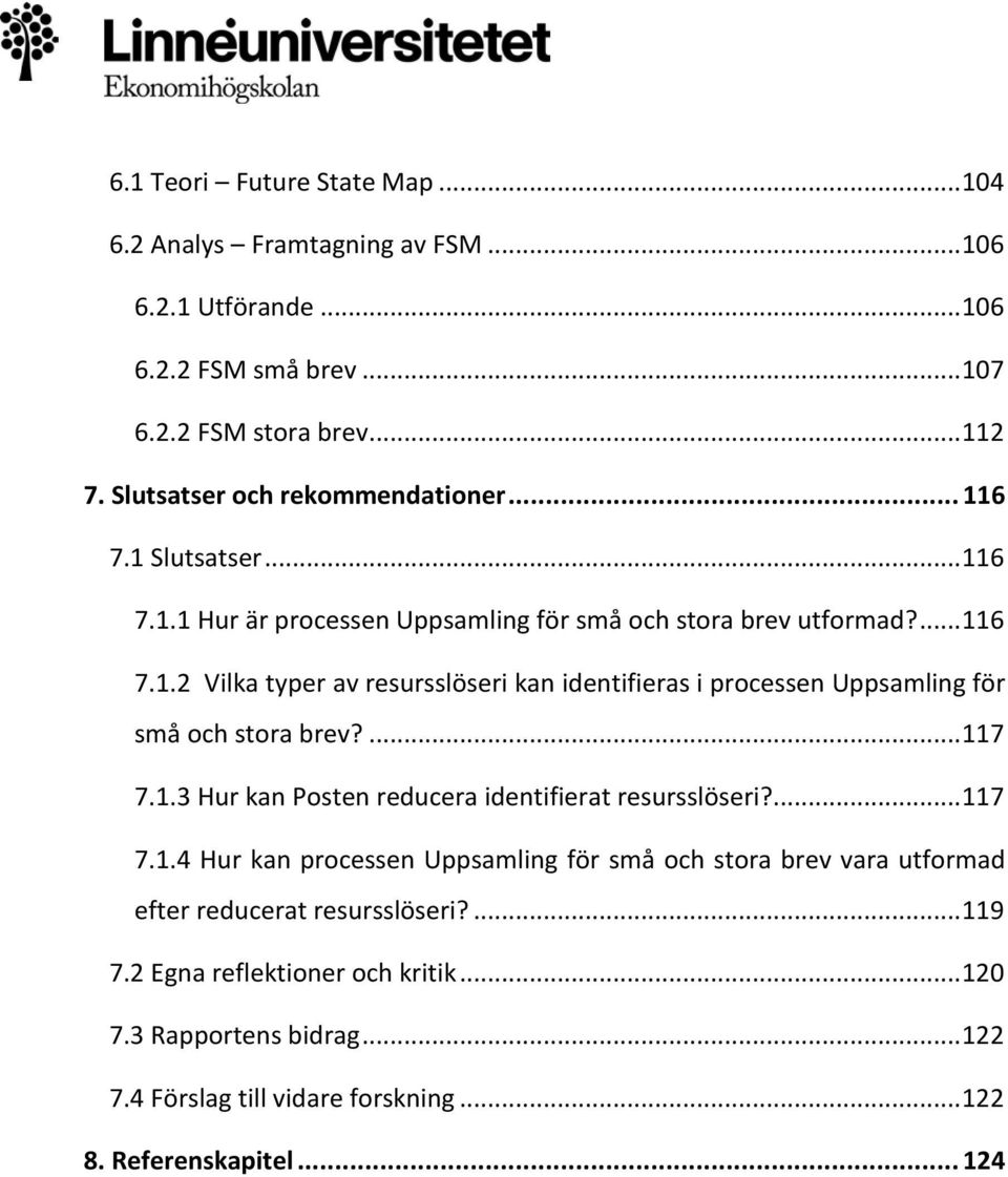 ... 117 7.1.3 Hur kan Posten reducera identifierat resursslöseri?... 117 7.1.4 Hur kan processen Uppsamling för små och stora brev vara utformad efter reducerat resursslöseri?