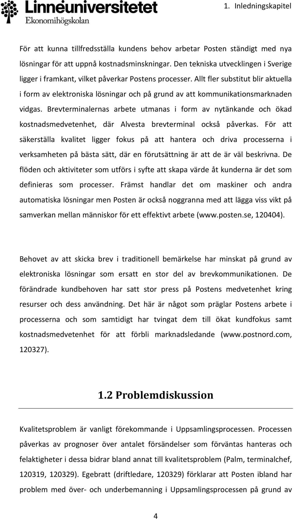 Allt fler substitut blir aktuella i form av elektroniska lösningar och på grund av att kommunikationsmarknaden vidgas.