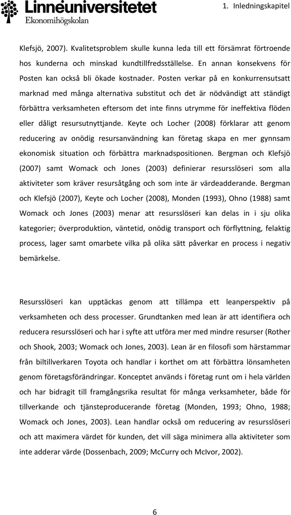 Posten verkar på en konkurrensutsatt marknad med många alternativa substitut och det är nödvändigt att ständigt förbättra verksamheten eftersom det inte finns utrymme för ineffektiva flöden eller