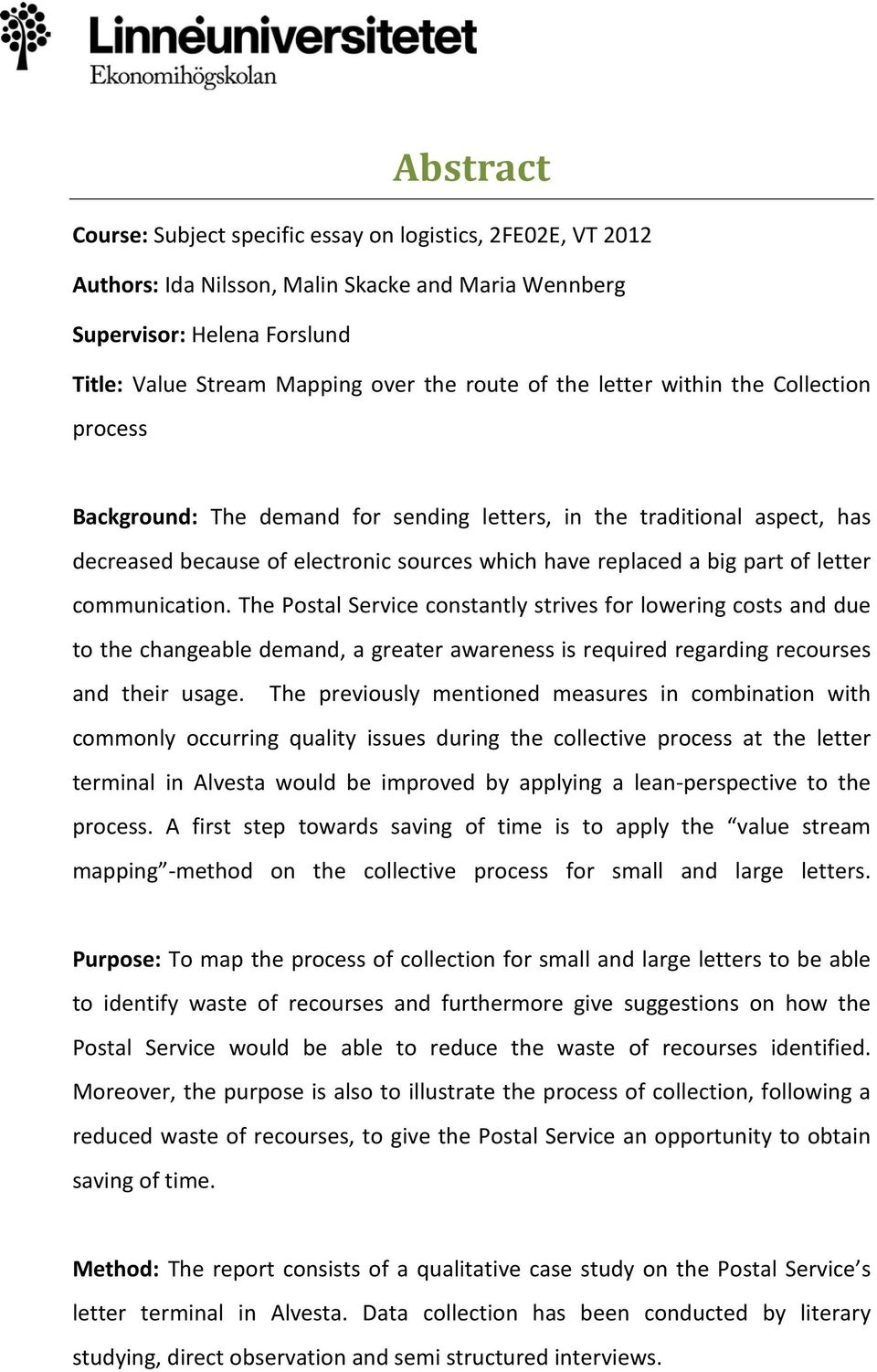 communication. The Postal Service constantly strives for lowering costs and due to the changeable demand, a greater awareness is required regarding recourses and their usage.