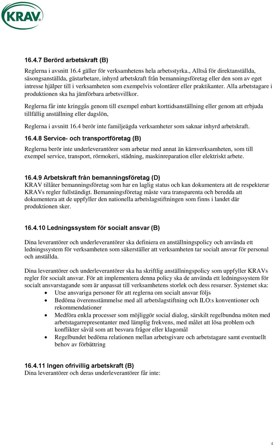 praktikanter. Alla arbetstagare i produktionen ska ha jämförbara arbetsvillkor.