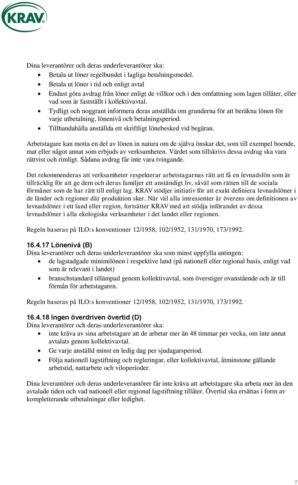 Tydligt och noggrant informera deras anställda om grunderna för att beräkna lönen för varje utbetalning, lönenivå och betalningsperiod. Tillhandahålla anställda ett skriftligt lönebesked vid begäran.