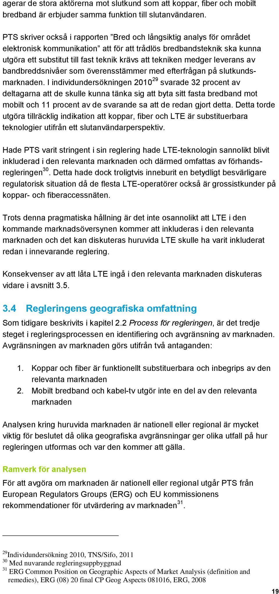 medger leverans av bandbreddsnivåer som överensstämmer med efterfrågan på slutkundsmarknaden.