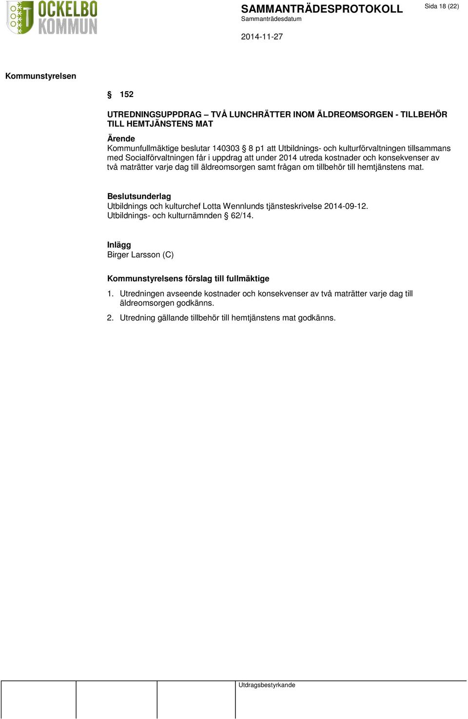 om tillbehör till hemtjänstens mat. Utbildnings och kulturchef Lotta Wennlunds tjänsteskrivelse 2014-09-12. Utbildnings- och kulturnämnden 62/14.