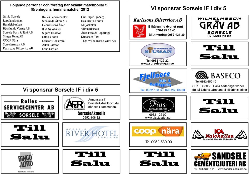 Allan Larsson Lena Gisslén Gun-Inger Sjöberg Eva-Britt Larsson Miljöskolan Vildmarksdata Åkes Foto & Reportage Kunosons Taxi Thed Wilhelmsson Gräv AB Pias Dam och Herrkläder logotyp.