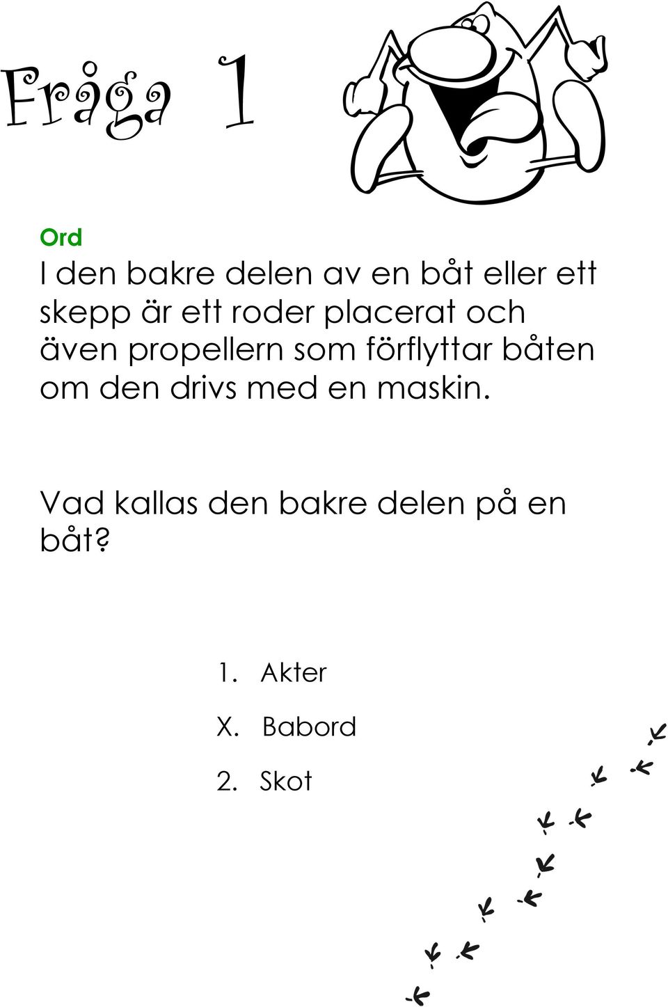 som förflyttar båten om den drivs med en maskin.