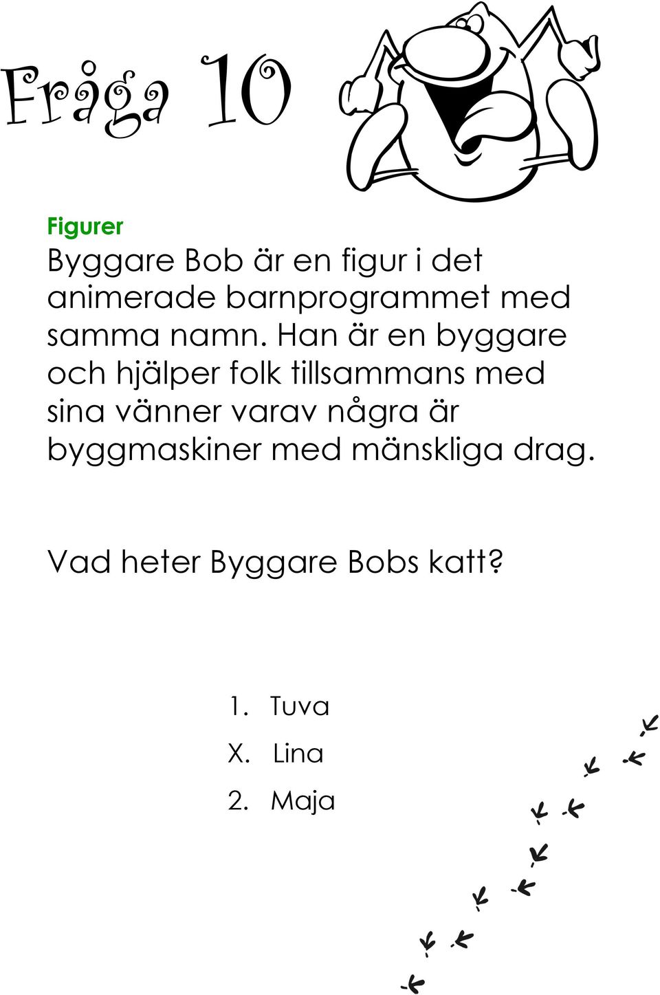 Han är en byggare och hjälper folk tillsammans med sina