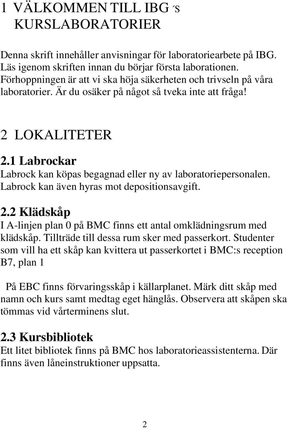 1 Labrockar Labrock kan köpas begagnad eller ny av laboratoriepersonalen. Labrock kan även hyras mot depositionsavgift. 2.