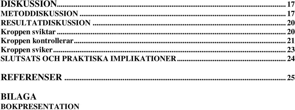 .. 20 Kroppen kontrollerar... 21 Kroppen sviker.