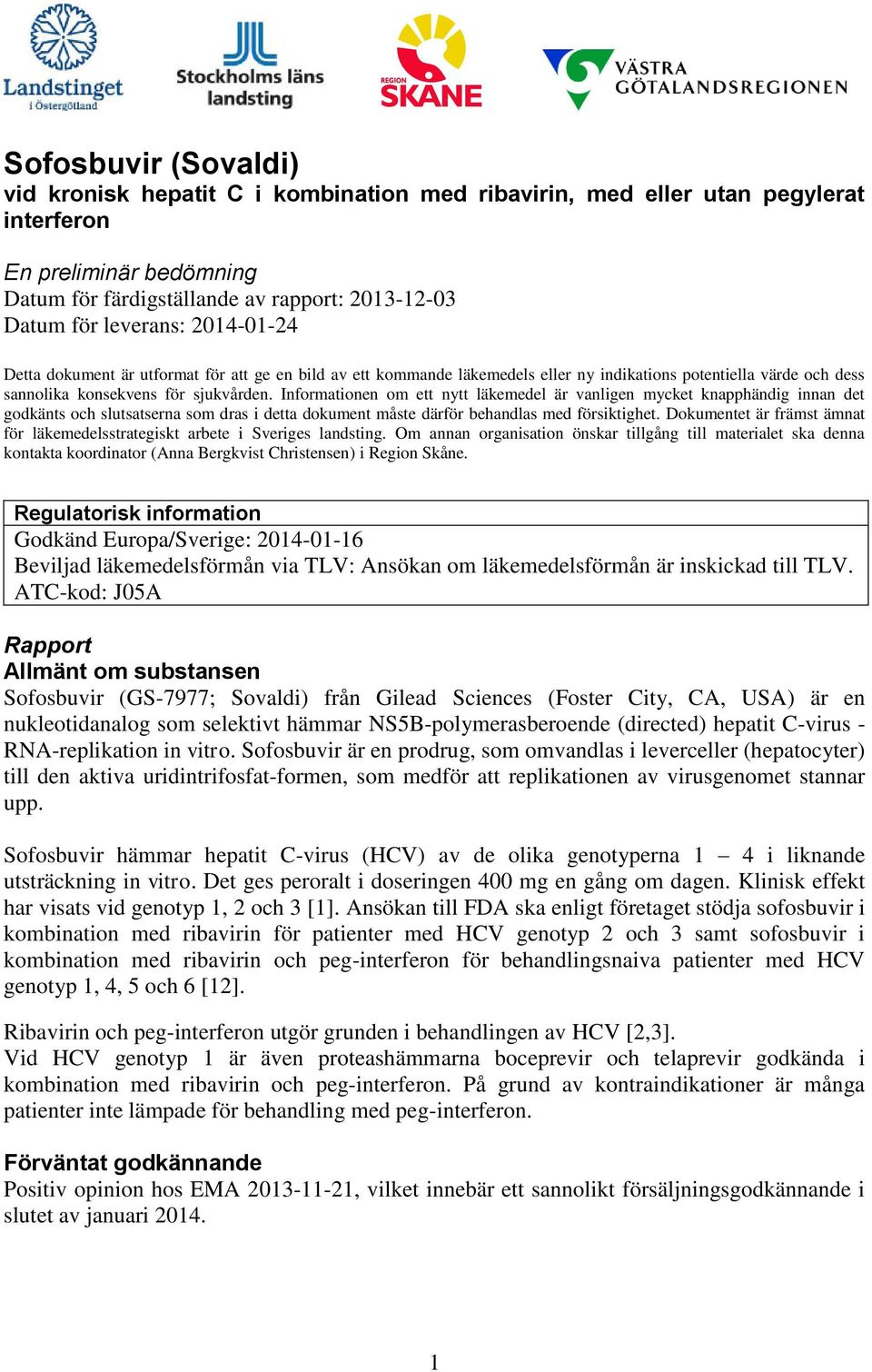 Informationen om ett nytt läkemedel är vanligen mycket knapphändig innan det godkänts och slutsatserna som dras i detta dokument måste därför behandlas med försiktighet.