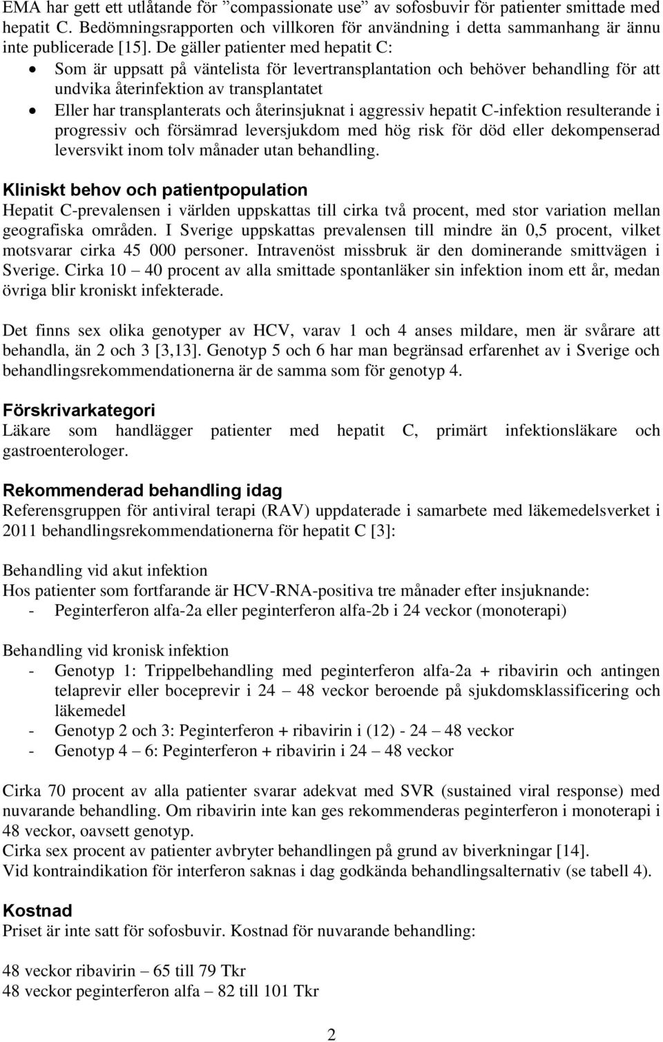 återinsjuknat i aggressiv hepatit C-infektion resulterande i progressiv och försämrad leversjukdom med hög risk för död eller dekompenserad leversvikt inom tolv månader utan behandling.