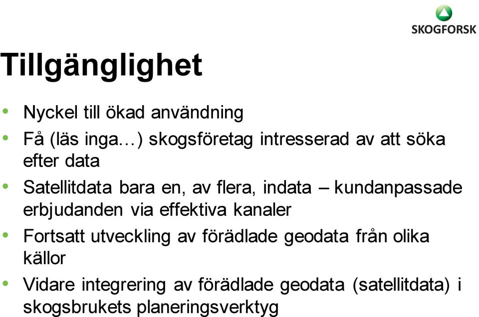 erbjudanden via effektiva kanaler Fortsatt utveckling av förädlade geodata från