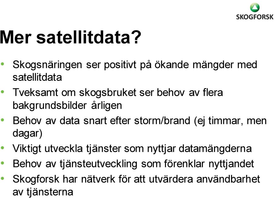 behov av flera bakgrundsbilder årligen Behov av data snart efter storm/brand (ej timmar, men