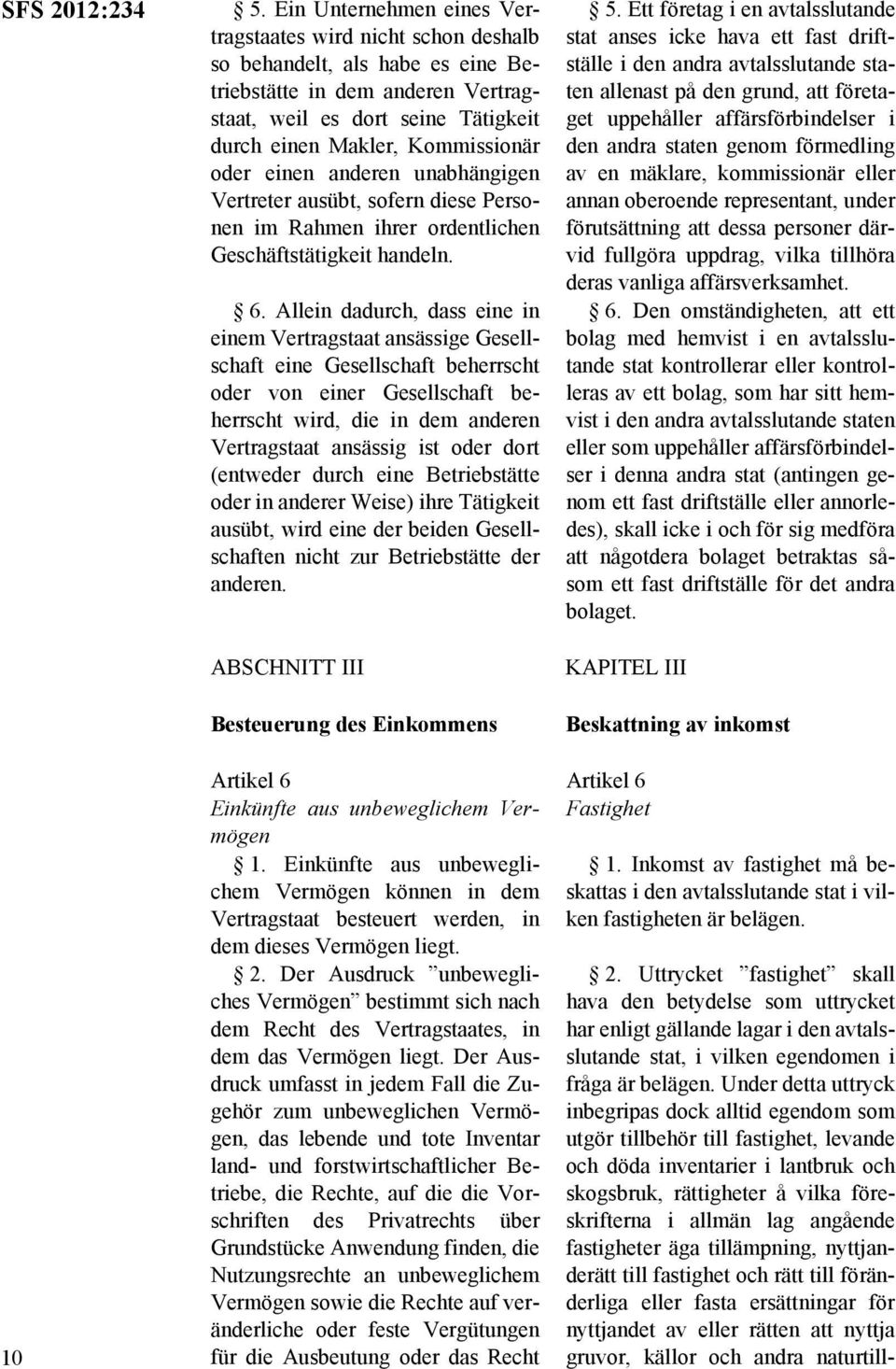 oder einen anderen unabhängigen Vertreter ausübt, sofern diese Personen im Rahmen ihrer ordentlichen Geschäftstätigkeit handeln. 6.