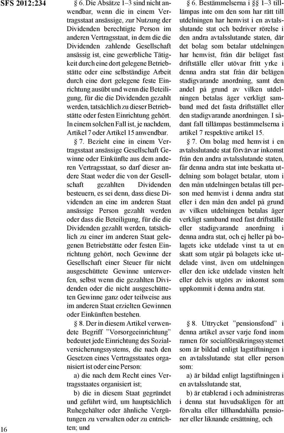 Gesellschaft ansässig ist, eine gewerbliche Tätigkeit durch eine dort gelegene Betriebstätte oder eine selbständige Arbeit durch eine dort gelegene feste Einrichtung ausübt und wenn die Beteiligung,