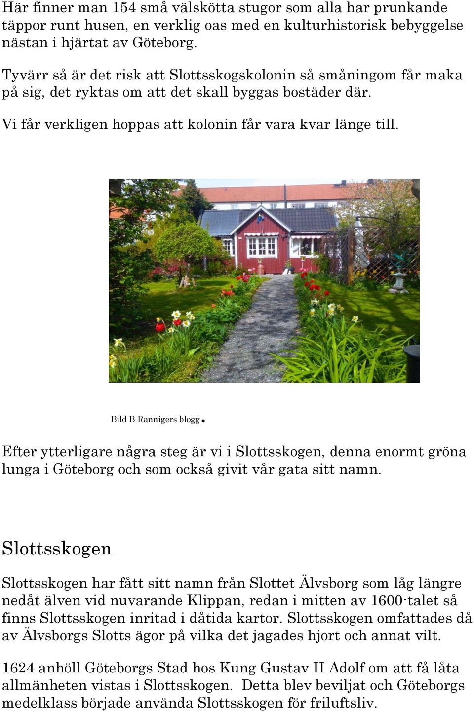 Bild B Rannigers blogg. Efter ytterligare några steg är vi i Slottsskogen, denna enormt gröna lunga i Göteborg och som också givit vår gata sitt namn.