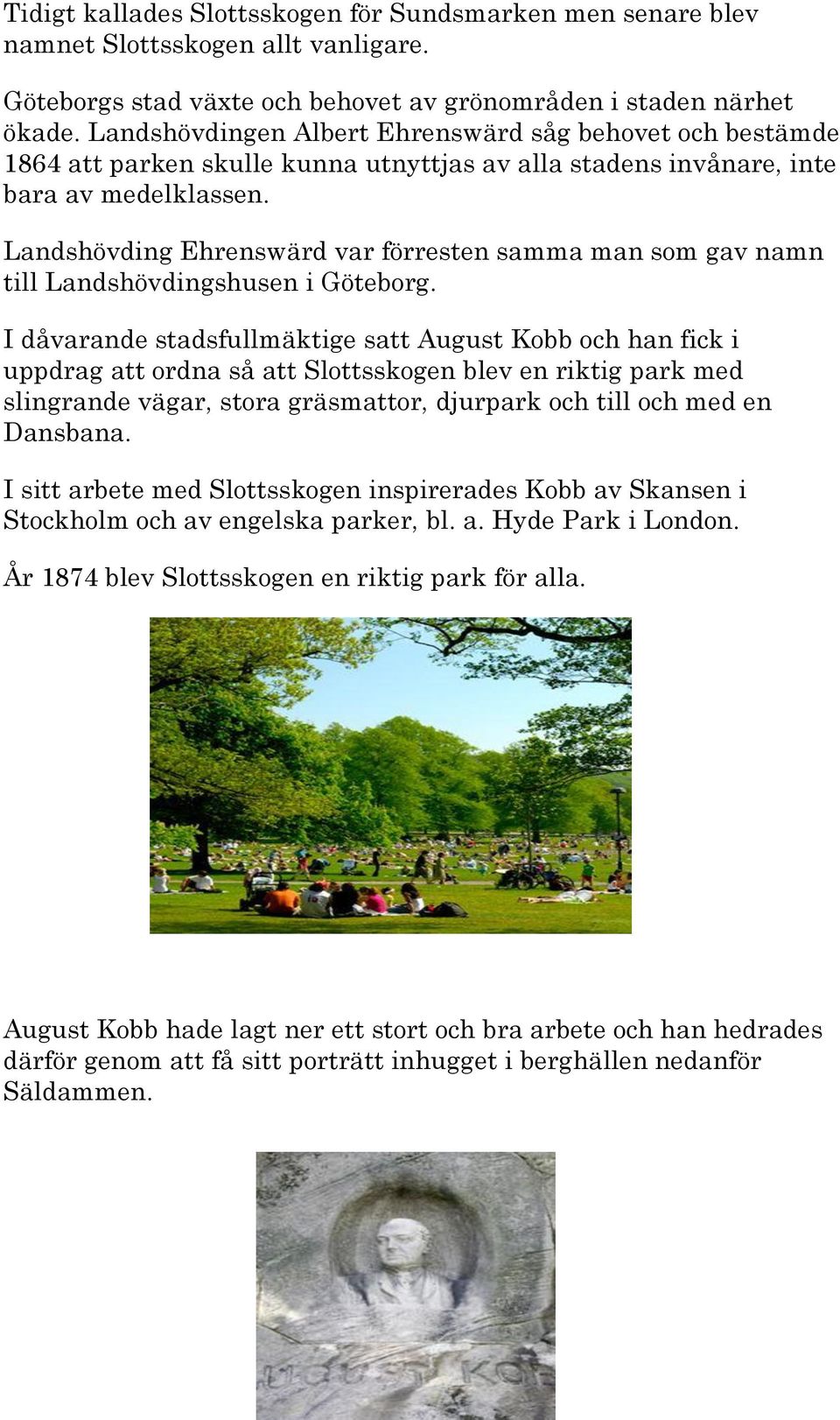 Landshövding Ehrenswärd var förresten samma man som gav namn till Landshövdingshusen i Göteborg.