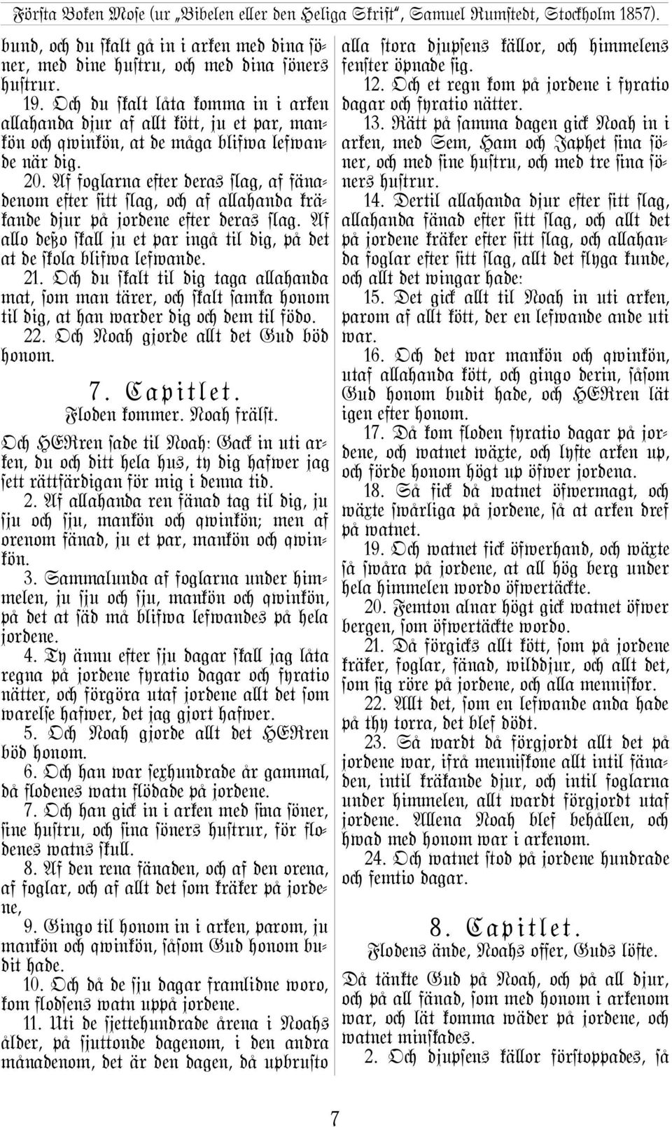 Af foglarna e}er dera+ ªag, af fänadenom e}er @µ ªag, oc af a\ahanda kräkande djur på jordene e}er dera+ ªag. Af a\o deßo ska\ ju et par ingå til dig, på det at de skola blifwa lefwande. 21.