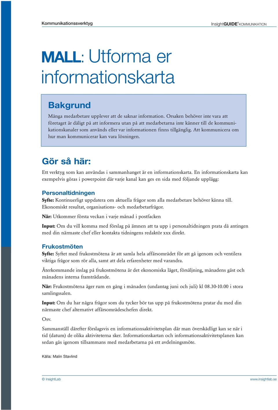 Att kommunicera om hur man kommunicerar kan vara lösningen. Gör så här: Ett verktyg som kan användas i sammanhanget är en informationskarta.