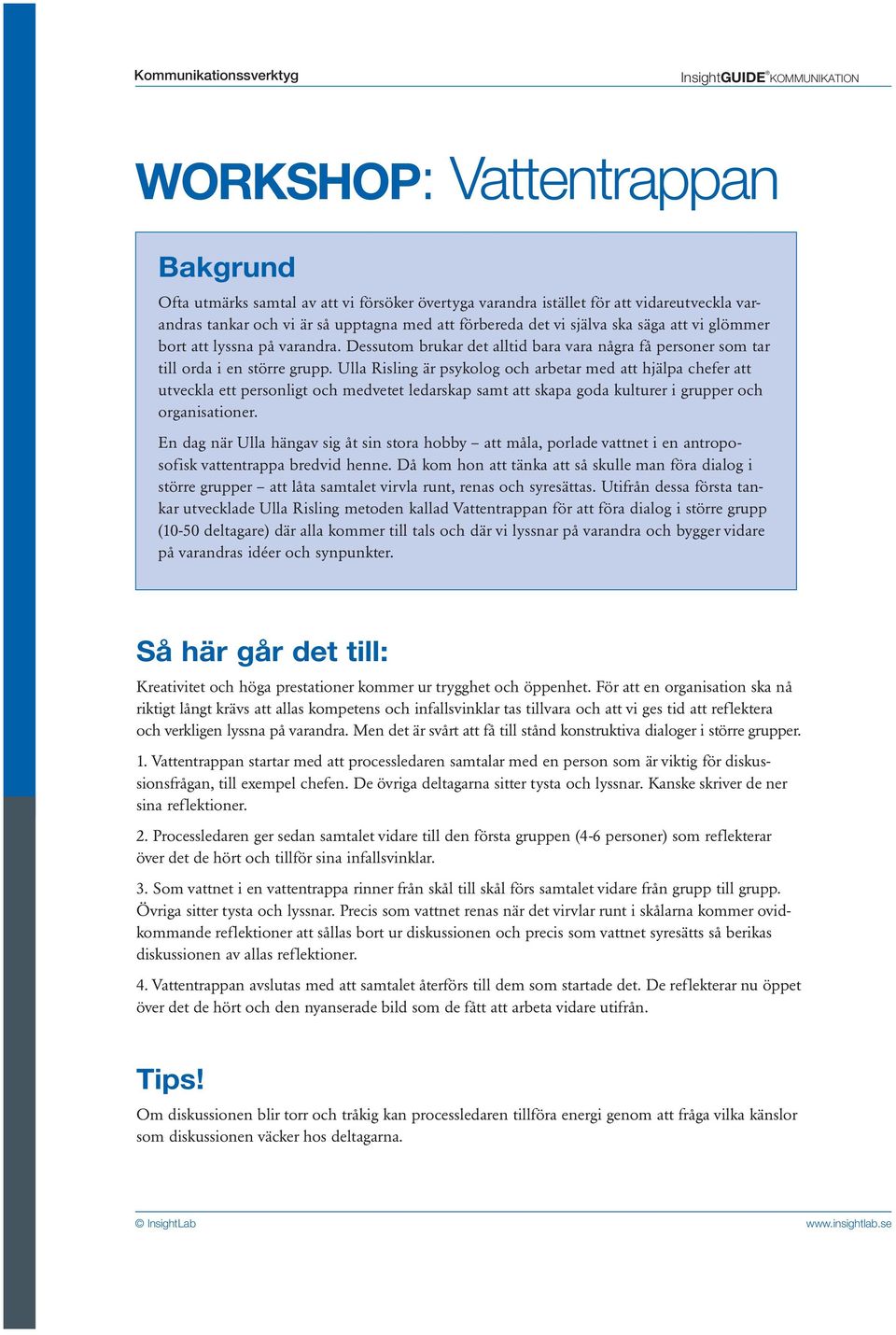 Ulla Risling är psykolog och arbetar med att hjälpa chefer att utveckla ett personligt och medvetet ledarskap samt att skapa goda kulturer i grupper och organisationer.