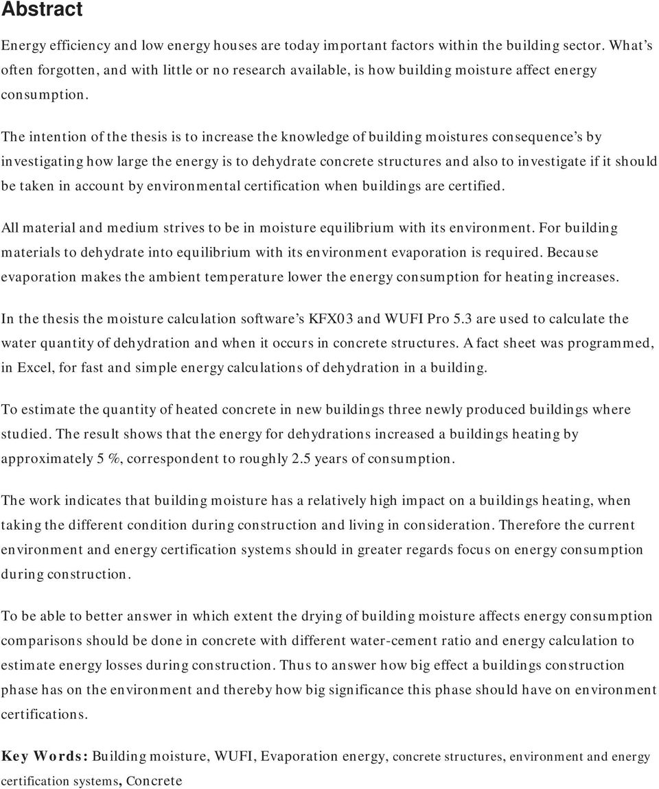 The intention of the thesis is to increase the knowledge of building moistures consequence s by investigating how large the energy is to dehydrate concrete structures and also to investigate if it