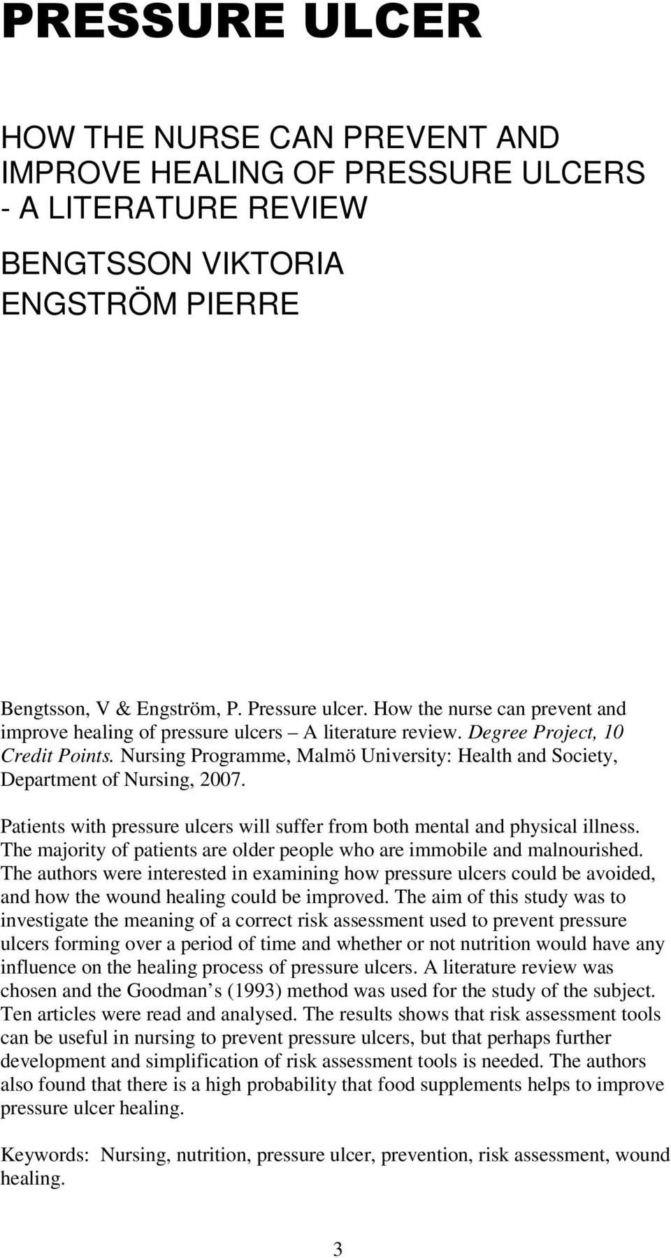 Nursing Programme, Malmö University: Health and Society, Department of Nursing, 2007. Patients with pressure ulcers will suffer from both mental and physical illness.