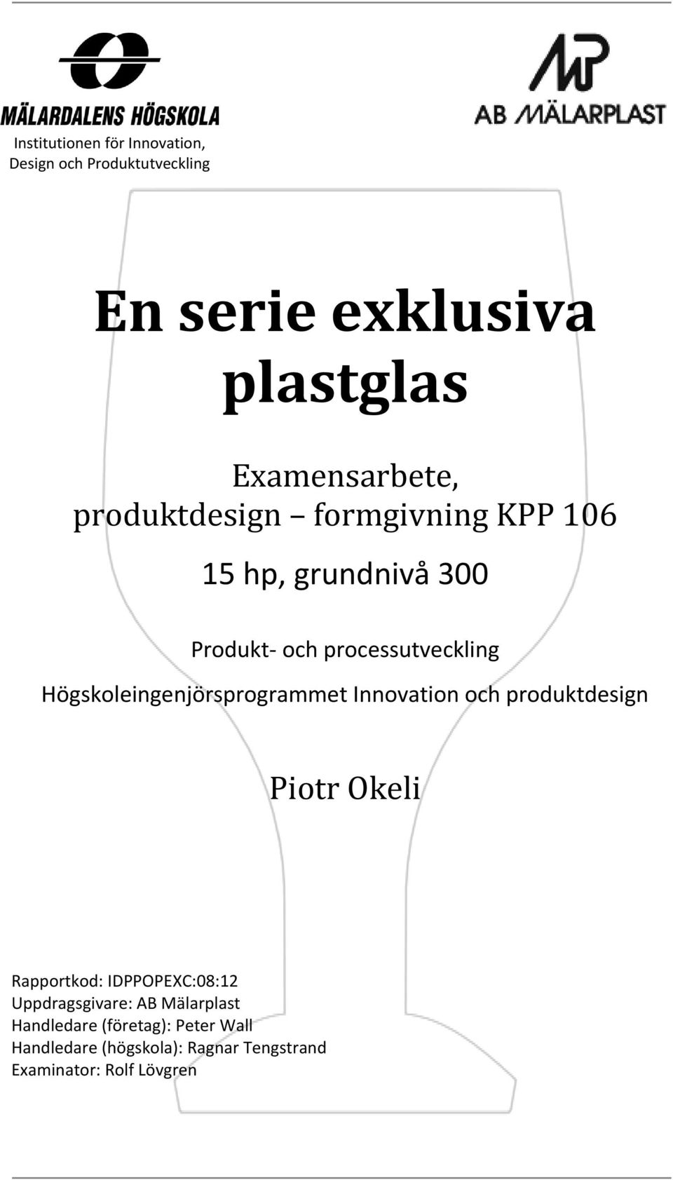 Högskoleingenjörsprogrammet Innovation och produktdesign Piotr Okeli Rapportkod: IDPPOPEXC:08:12