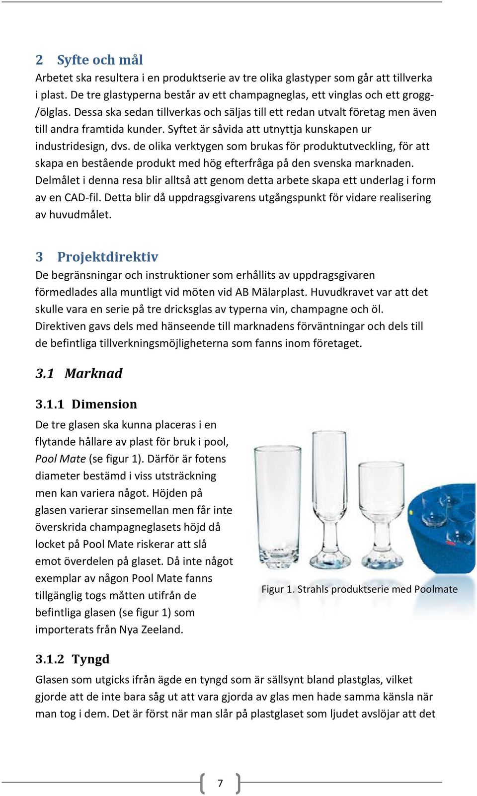 de olika verktygen som brukas för produktutveckling, för att skapa en bestående produkt med hög efterfråga på den svenska marknaden.