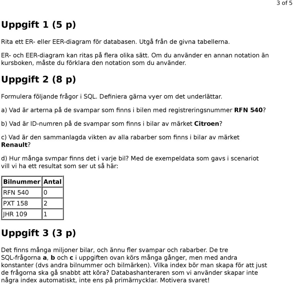 a) Vad är arterna på de svampar som finns i bilen med registreringsnummer RFN 540? b) Vad är ID-numren på de svampar som finns i bilar av märket Citroen?