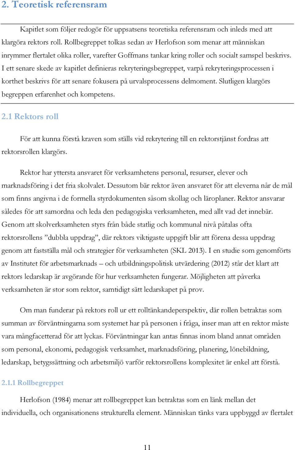 I ett senare skede av kapitlet definieras rekryteringsbegreppet, varpå rekryteringsprocessen i korthet beskrivs för att senare fokusera på urvalsprocessens delmoment.