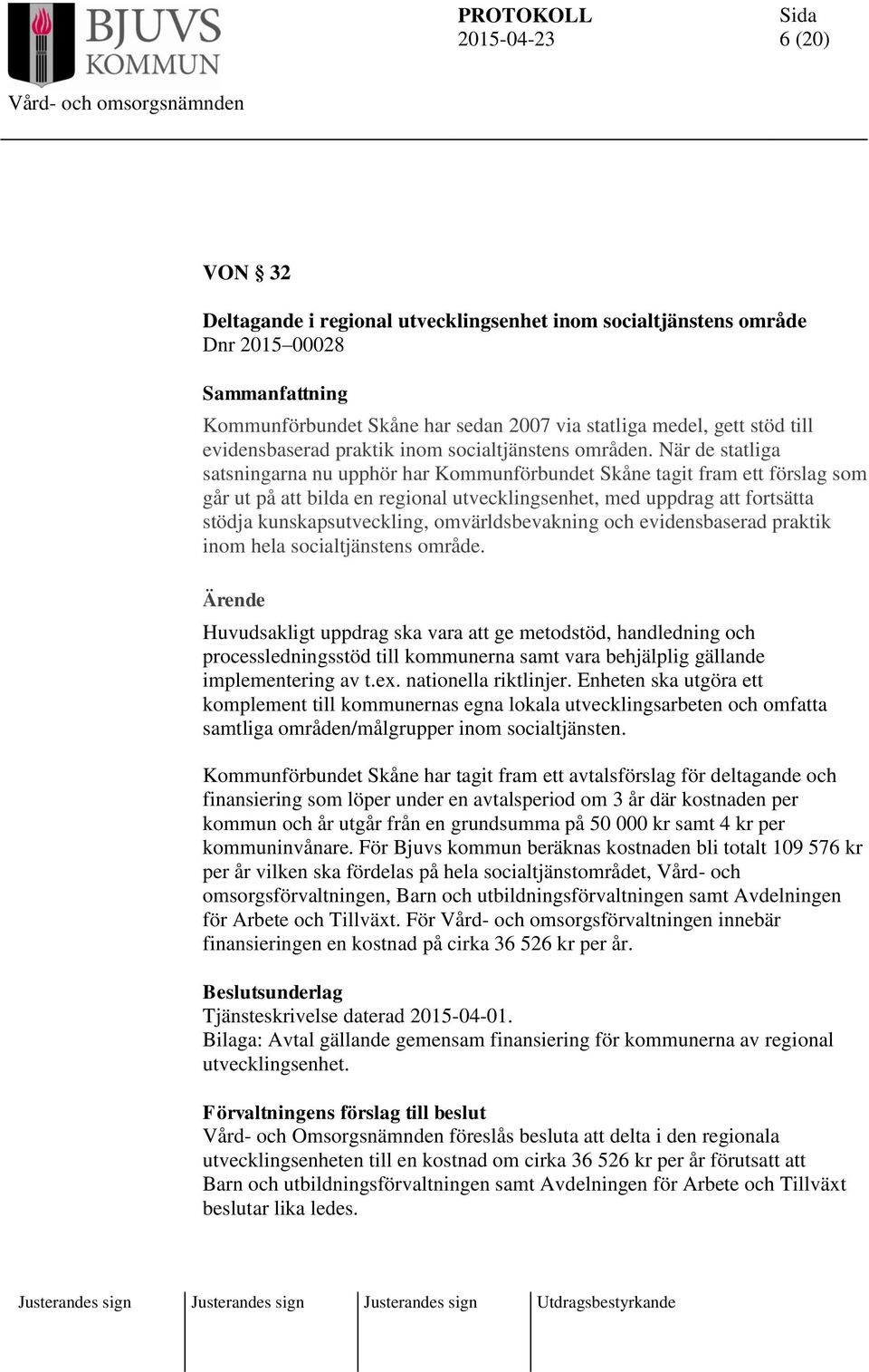 När de statliga satsningarna nu upphör har Kommunförbundet Skåne tagit fram ett förslag som går ut på att bilda en regional utvecklingsenhet, med uppdrag att fortsätta stödja kunskapsutveckling,