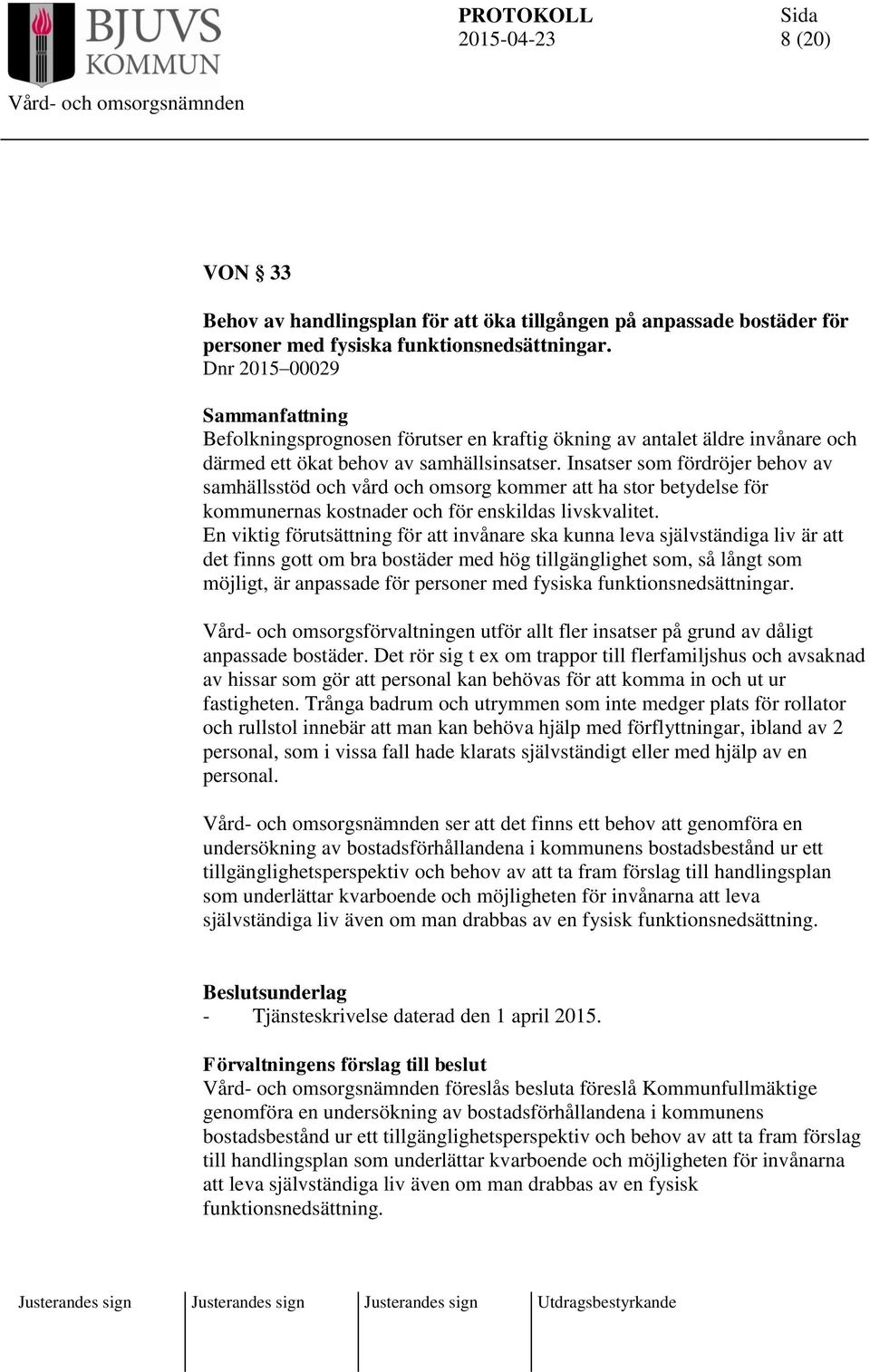 Insatser som fördröjer behov av samhällsstöd och vård och omsorg kommer att ha stor betydelse för kommunernas kostnader och för enskildas livskvalitet.