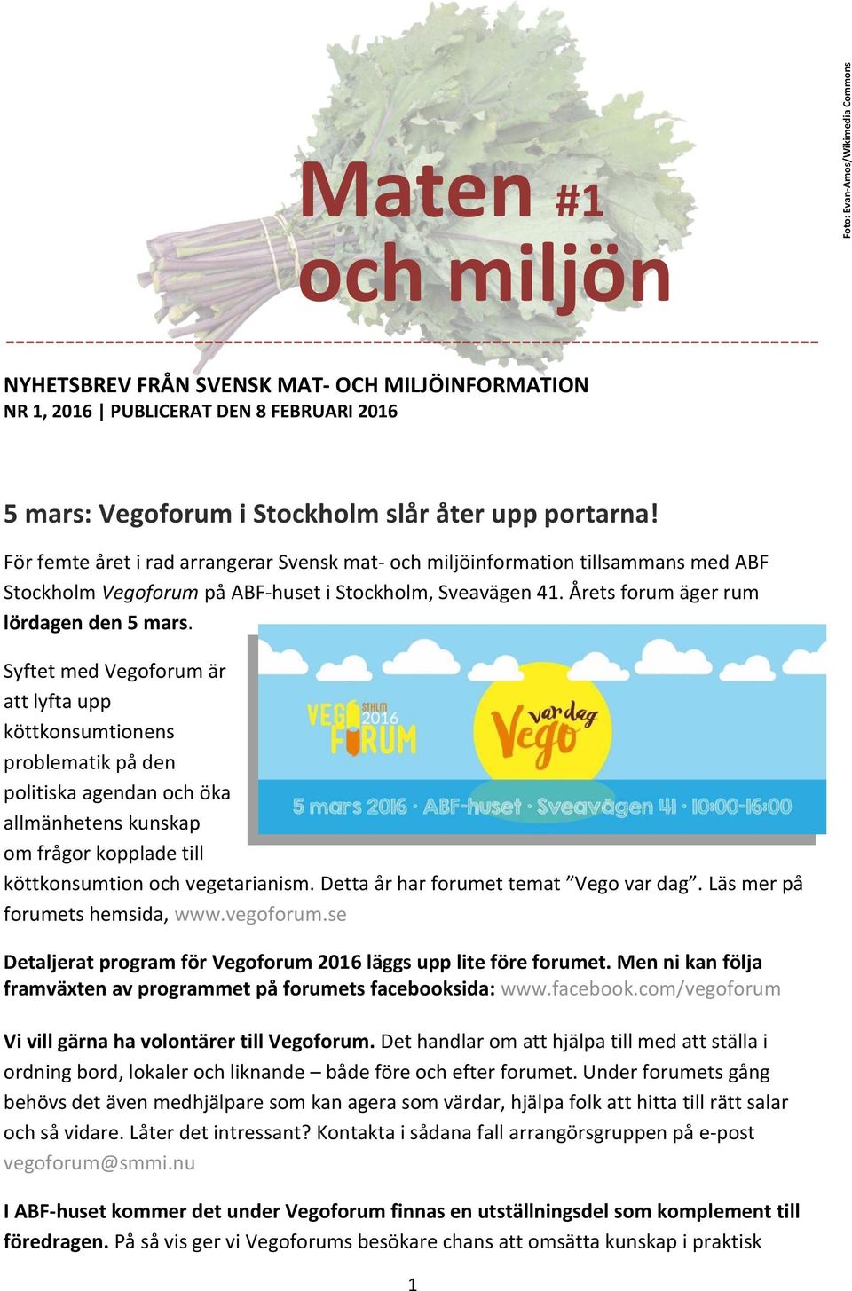 För femte året i rad arrangerar Svensk mat- och miljöinformation tillsammans med ABF Stockholm Vegoforum på ABF-huset i Stockholm, Sveavägen 41. Årets forum äger rum lördagen den 5 mars.