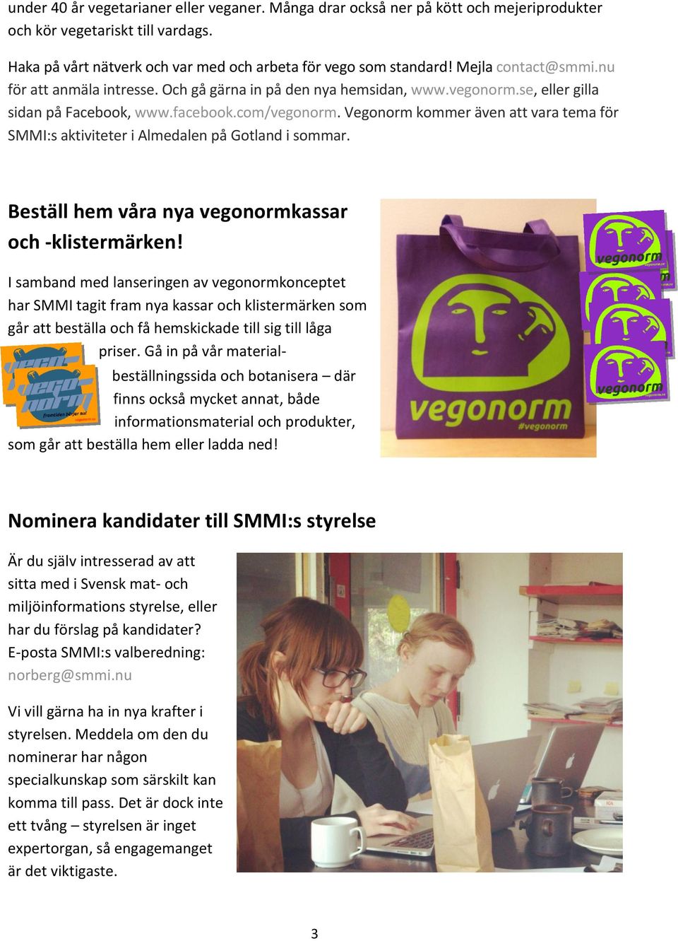 Vegonorm kommer även att vara tema för SMMI:s aktiviteter i Almedalen på Gotland i sommar. Beställ hem våra nya vegonormkassar och -klistermärken!
