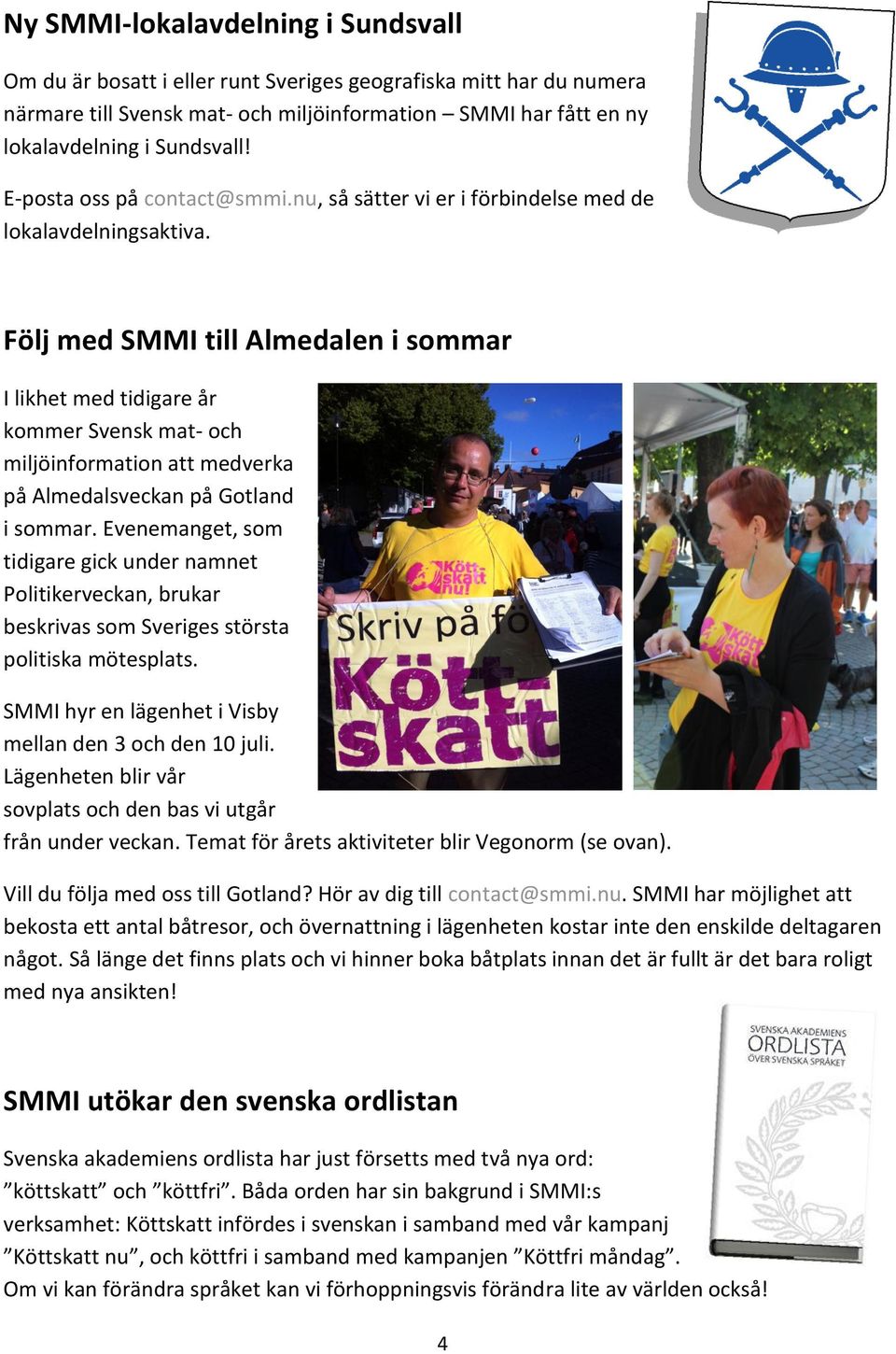 Följ med SMMI till Almedalen i sommar I likhet med tidigare år kommer Svensk mat- och miljöinformation att medverka på Almedalsveckan på Gotland i sommar.