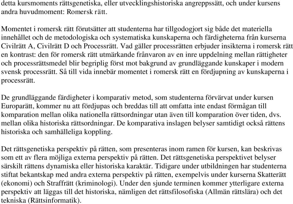 Civilrätt D och Processrätt.