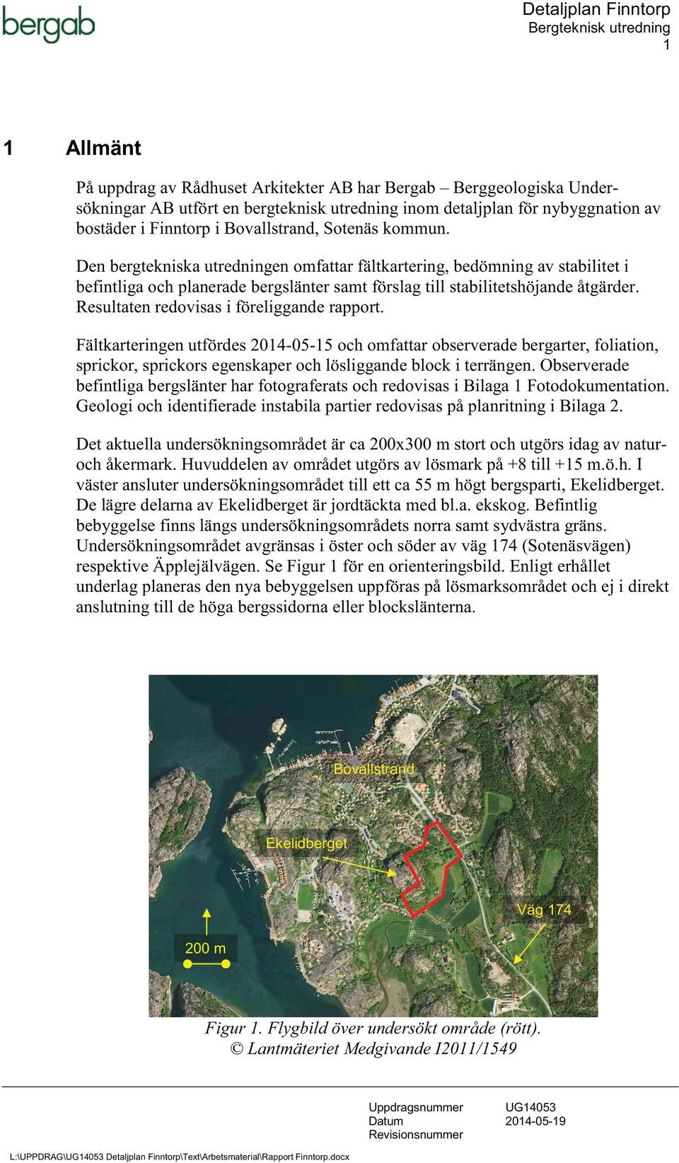 Resultaten redovisas i föreliggande rapport. Fältkarteringen utfördes 2014-05-15 och omfattar observerade bergarter, foliation, sprickor, sprickors egenskaper och lösliggande block i terrängen.