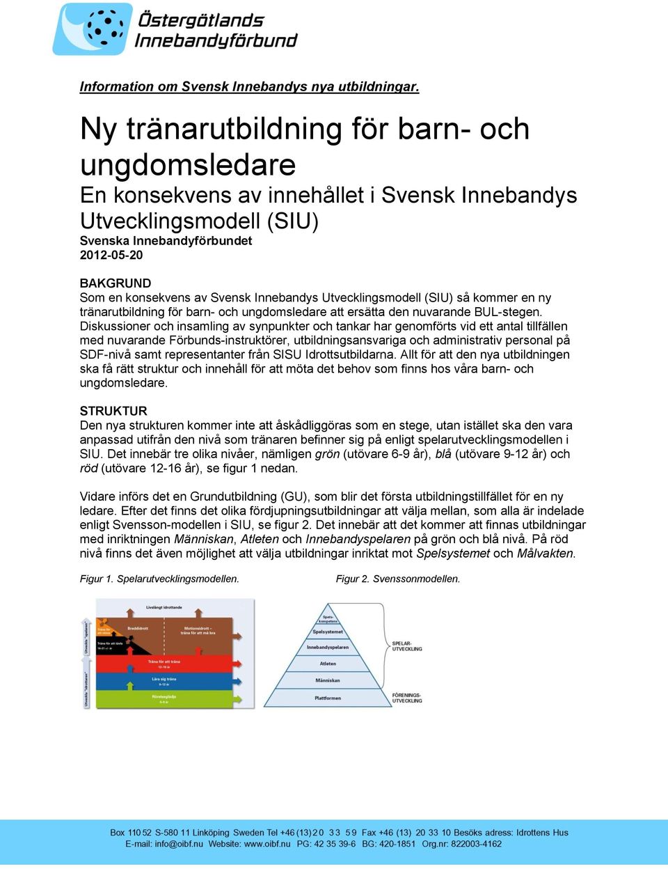 Innebandys Utvecklingsmodell (SIU) så kommer en ny tränarutbildning för barn- och ungdomsledare att ersätta den nuvarande BUL-stegen.