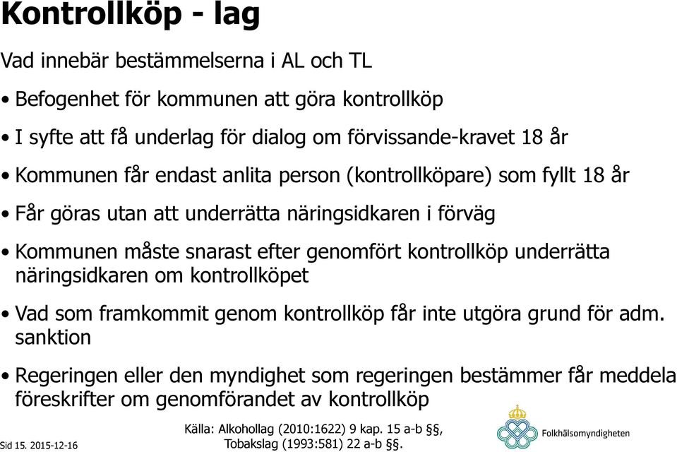 kontrollköp underrätta näringsidkaren om kontrollköpet Vad som framkommit genom kontrollköp får inte utgöra grund för adm.