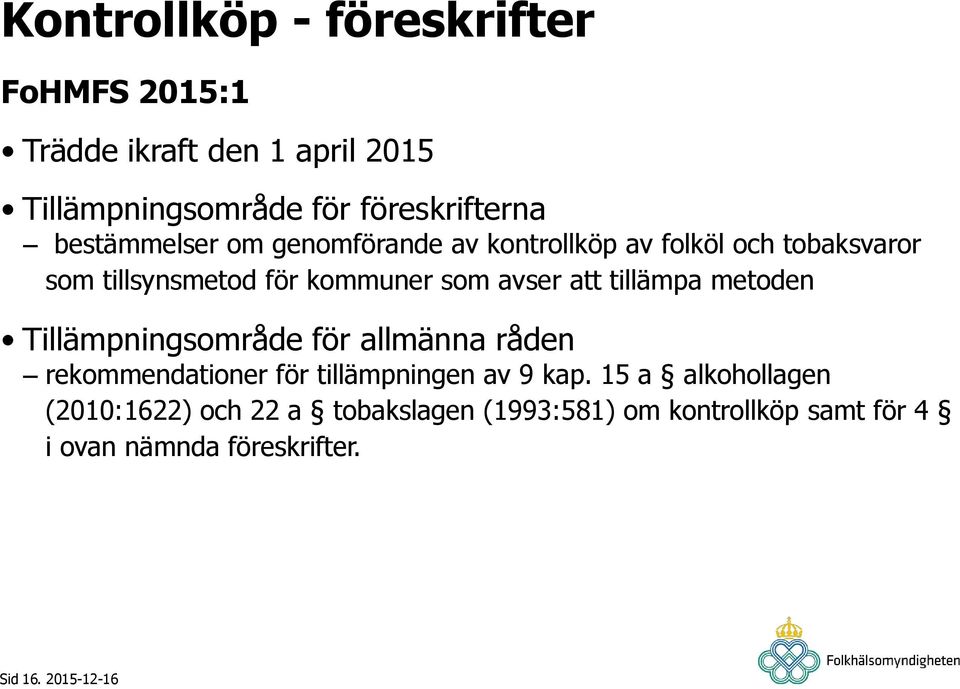 att tillämpa metoden Tillämpningsområde för allmänna råden rekommendationer för tillämpningen av 9 kap.