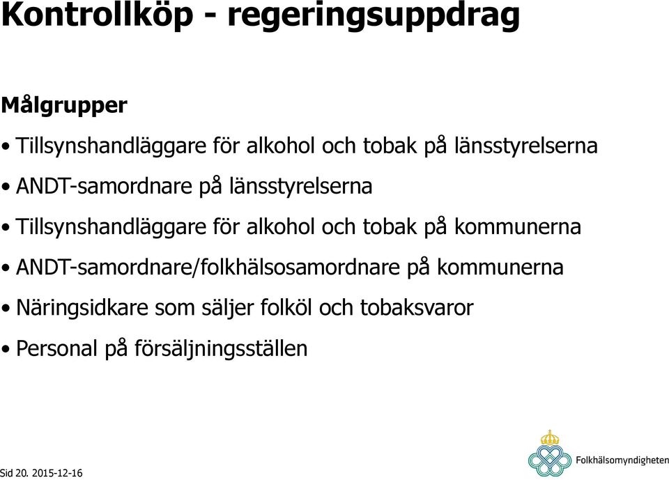 för alkohol och tobak på kommunerna ANDT-samordnare/folkhälsosamordnare på