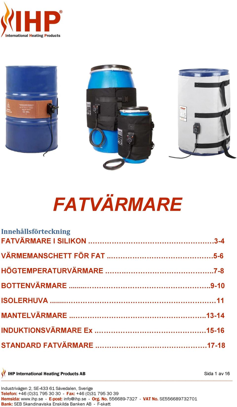 ...7-8 BOTTENVÄRMARE.....9-10 ISOLERHUVA... 11 MANTELVÄRMARE.