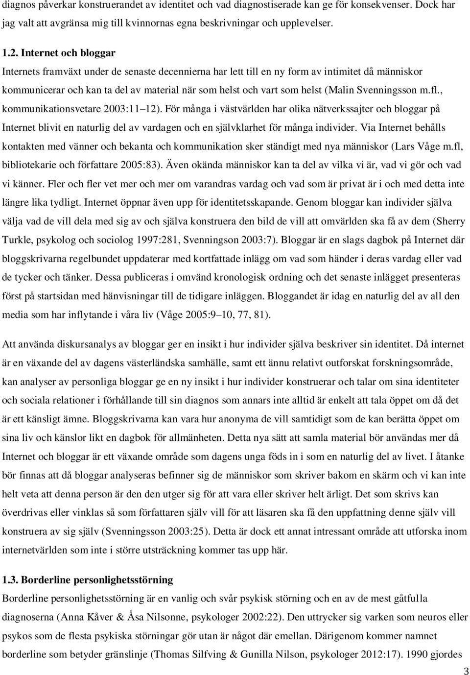 Svenningsson m.fl., kommunikationsvetare 2003:11 12).