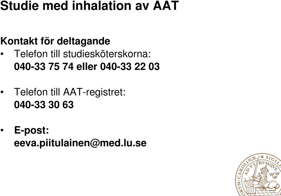 040-33 75 74 eller 040-33 22 03 Telefon till