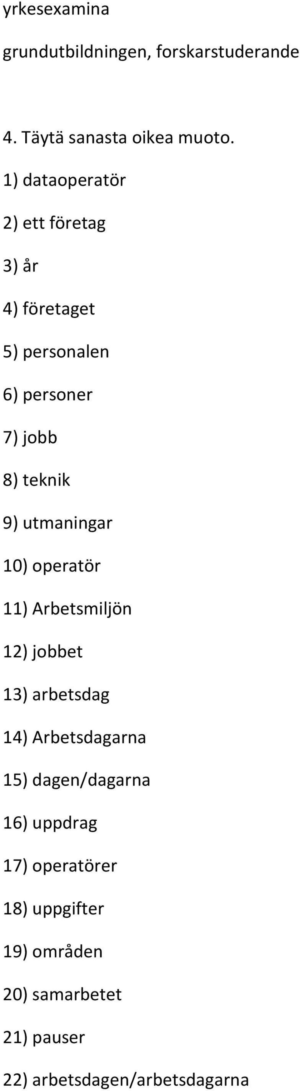 utmaningar 10) operatör 11) Arbetsmiljön 12) jobbet 13) arbetsdag 14) Arbetsdagarna 15)