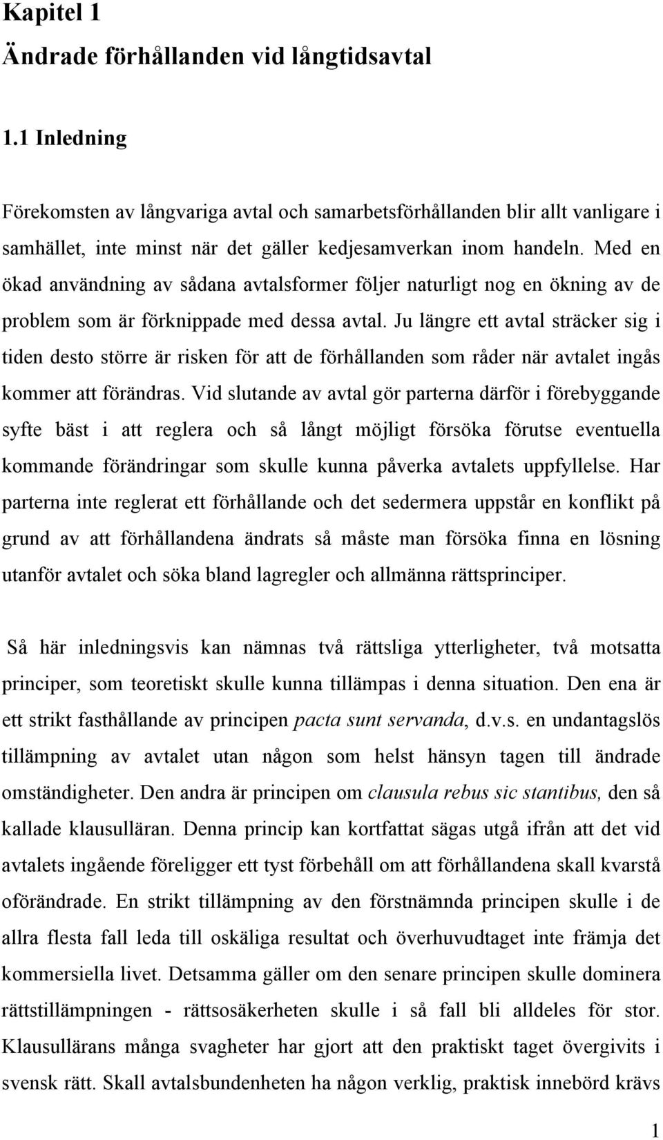 Med en ökad användning av sådana avtalsformer följer naturligt nog en ökning av de problem som är förknippade med dessa avtal.