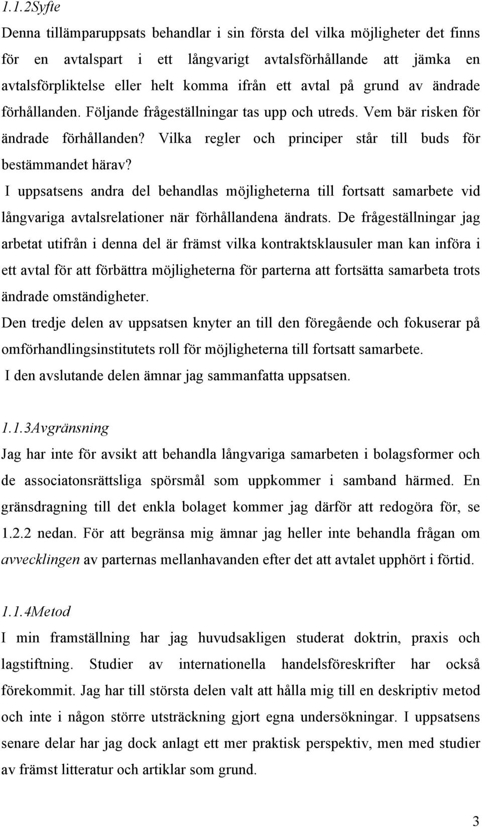 I uppsatsens andra del behandlas möjligheterna till fortsatt samarbete vid långvariga avtalsrelationer när förhållandena ändrats.