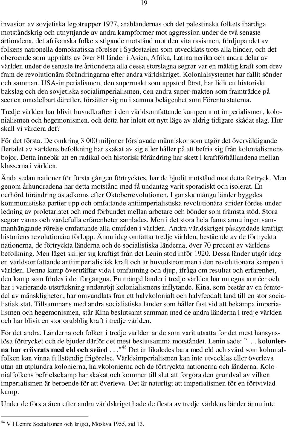 över 80 länder i Asien, Afrika, Latinamerika och andra delar av världen under de senaste tre årtiondena alla dessa storslagna segrar var en mäktig kraft som drev fram de revolutionära förändringarna