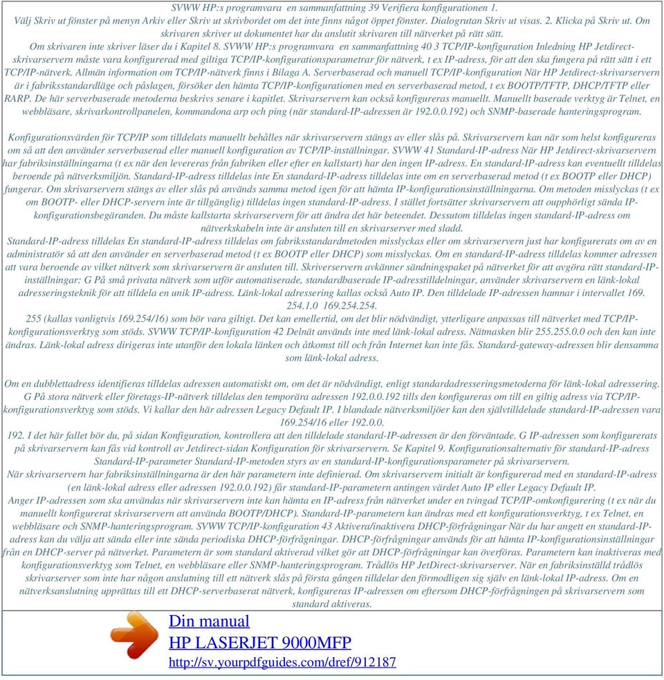 SVWW HP:s programvara en sammanfattning 40 3 TCP/IP-konfiguration Inledning HP Jetdirectskrivarservern måste vara konfigurerad med giltiga TCP/IP-konfigurationsparametrar för nätverk, t ex IP-adress,