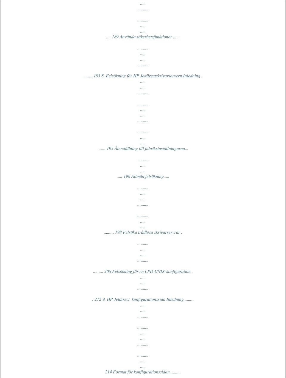 .. 195 Återställning till fabriksinställningarna... 196 Allmän felsökning.